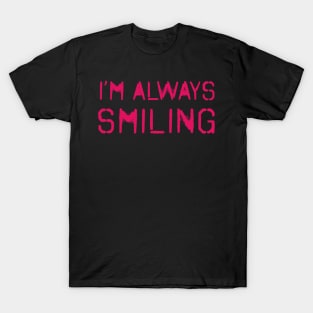 I'm Always Smiling! Ruby Pink! T-Shirt